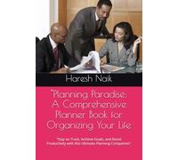 "Planning Paradise: A Comprehensive Planner Book for Organizing Your Life: "Stay on Track, Achieve Goals, and Boost Productivity with this Ultimate Planning Companion"