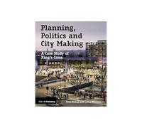 Planning, Politics and City-Making: A Case Study of King's Cross