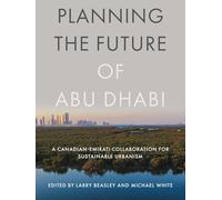 Planning the Future of Abu Dhabi: A Canadian-Emirati Collaboration for Sustainable Urbanism