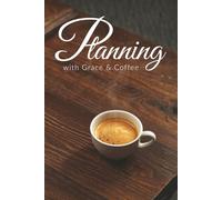 Planning with Grace & Coffee: Undated Daily Planner for Women - Notes, Meals & To-Do Lists