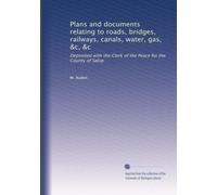 Plans and documents relating to roads, bridges, railways, canals, water, gas, &c, &c., deposited with the Clerk of the Peace for the County of Salop