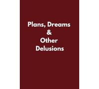 Plans, Dreams & Other Delusions: Funny Lined Notebook for Dreamers, Planners and Creative Minds