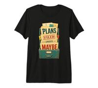 Plans Filed Under Maybe Umorismo Agenda Maglietta Premium