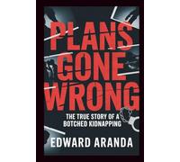 PLANS GONE WRONG: The True Story of a Botched Kidnapping
