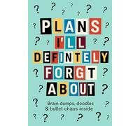 Plans I’ll Definitely Forget About: A Funny Lined Notebook for Your Brilliant-but-Zapped Thoughts: Brain Dumps, Doodles & Bullet Chaos Inside - Because You Probably Already Forgot