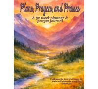 Plans, Prayers and Praises: A 52 Week Planner with weekly prayer devotional