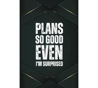 Plans So Good, Even I’m Surprised: A 6x9 Blank Lined Notebook for Men, 110 Pages, Funny and Quirky Gag Gift for Coworker, Teen boy, Husband, Friend, Dad, Fun gift for him