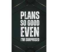 Plans So Good, Even I’m Surprised: A 6x9 Blank Lined Notebook for Men, 110 Pages, Funny and Quirky Gag Gift for Coworker, Teen boy, Husband, Friend, Dad, Fun gift for him