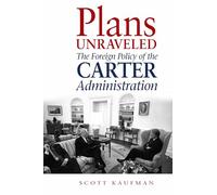 Plans Unraveled: The Foreign Policy of the Carter Administration