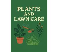 Plant and Lawn Care: Track Your Garden’s Growth & Lawn Maintenance with Ease | A Perfect Gift for Gardeners, Landscapers & Plant Lovers | Plan, Record, and Reflect on Every Season in Your Green Space