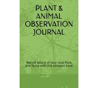 PLANT & ANIMAL OBSERVATION JOURNAL: Record details of your local flora and fauna with this compact book