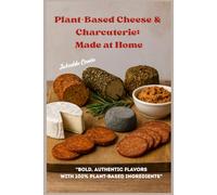 “Plant-Based Cheese & Charcuterie: Made at Home”: “Bold, Authentic Flavors with 100% Plant-Based Ingredients”