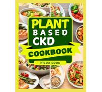 PLANT BASED CKD COOKBOOK: A Complete Cooking Guide to Low Sodium, Low Potassium, and Balanced Vegan Meals for Chronic Kidney Disease Management
