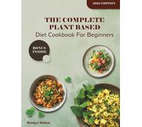 Plant-Based Cookbook for Beginners: Easy, Nutritious, and Delicious Vegetarian Recipes to Build Your Healthy Lifestyle. Included a Meal Planning Tips to Create Your Lifelong Habits.