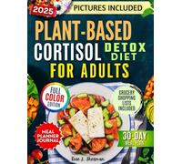 Plant-Based Cortisol Detox Diet for Adults 2025: Support Hormonal Balance, Promote Stress Reduction, and Restore Harmony with Simple Recipes - Featuring Colored Pictures