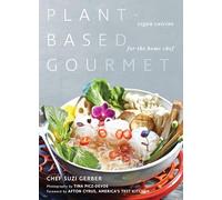 Plant-Based Gourmet: Vegan Cuisine for the Home Chef