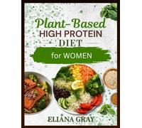 Plant-Based High-Protein Meal Plan for Women: How to Get Enough Protein, Build Muscle, Balance Your Hormones, and Eat Well on a Plant-Based Diet Without Meat or Dairy: 7