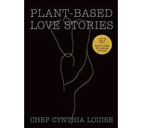 Chef Cynthia Louise Plant-Based Love Stories (Copertina rigida)
