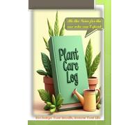 Plant Care Log Book: Garden Journal to Track Watering, Fertilizing, Repotting & Growth for Indoor and Outdoor Plants