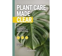 Plant Care Made Clear: A Visual Guide to Houseplant Care, Watering, Light, and Healthy Indoor Plants