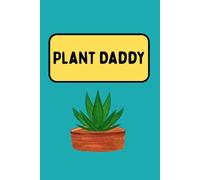 Plant Daddy: A Funny Notebook for Plant Lovers and Gardeners: Perfect for jotting notes, plant care reminders, and everyday journaling