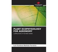 PLANT ECOPHYSIOLOGY FOR AGRONOMY: COMPILATION OF THE MAIN THEMES