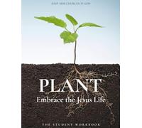 PLANT: Embrace the Jesus Life: The Student Workbook