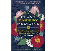 Plant Energy Medicine: The Guiding Voice and Healing Vibration of 58 Plants