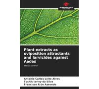 Plant extracts as oviposition attractants and larvicides against Aedes: Vector control