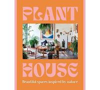 Plant House: Beautiful Spaces Inspired by Nature