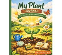 Plant Journal for Kids Ages 8-12: A Fun Plant Observation & Growth Tracking Notebook with Guided Prompts, Drawing Boxes, Observation Log, and More (Gifts for Plant Lover for Kids | Garden Log)