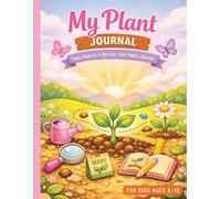 Plant Journal for Kids Ages 8-12: A Fun Plant Observation & Growth Tracking Notebook with Guided Prompts, Observation Log, Drawing Boxes, and More (Gifts for Plant Lover for Kids | Garden Log)