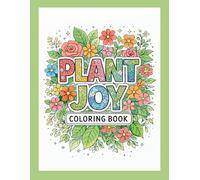 Plant Joy: Coloring Book with Creative Plant Designs for Stress Relief and Relaxation Coloring: Beautiful, Fun & Relaxing