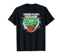Plant Killer Succulent I Drown Plants for A Living Maglietta