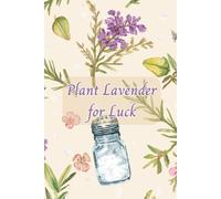 Plant Lavender For Luck: Everyday Magic: A Botanical Lined Journal for Daily Reflections, Notes, and Seasonal Gratitude