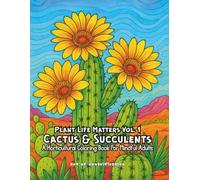 Plant Life Matters Vol. 1: Cactus & Succulents: A Horticultural Coloring Book For Mindful Adults