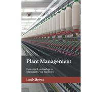 Plant Management: Essential Leadership in Manufacturing Facilities