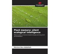 Plant memory: silent ecological intelligence: Memorization of environmental stresses and long-term acclimatization