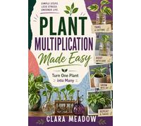 Plant Multiplication Made Easy: Turn One Plant into Many