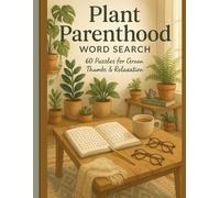 Plant Parenthood: Gardens & Plants Word Search Puzzle Book: 60 Floral & Foliage Brain Teasers for Indoor Gardeners, Plant Lovers & Relaxation