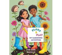 Plant & Play: My Gardening Adventure: A Fun Gardening Journal for Kids Ages 6-9 with Activities & Plant Logs