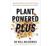 Plant Powered Plus: Activate the Power of Your Gut to Tame Inflammation and Reclaim Your Health