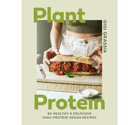 Plant Protein: 80 Quick and Delicious High-protein Vegan Recipes Packed With Healthy Wholefoods