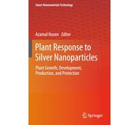 Plant Response to Silver Nanoparticles: Plant Growth, Development, Production, and Protection