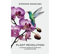 Plant revolution. Le piante hanno già inventato il nostro futuro