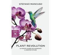 Plant revolution. Le piante hanno già inventato il nostro futuro