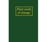 Plant seeds of change: Notebook