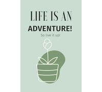 Plant Series Notebook 'Life is an adventure! So live it up!': 120 Pages College Ruled