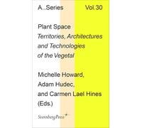 Plant Space: Territories, Architectures and Technologies of the Vegetal