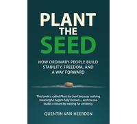 PLANT THE SEED: How Ordinary People Build Stability, Freedom, and a Way Forward